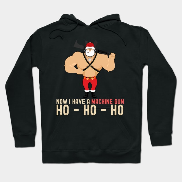 Now I Have A MAchine Gun HO HO HO Hoodie by Nonconformist